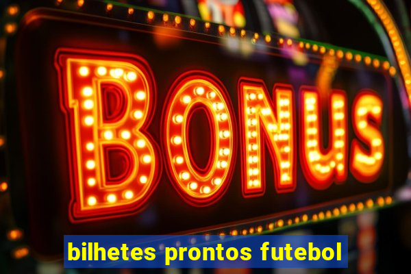 bilhetes prontos futebol